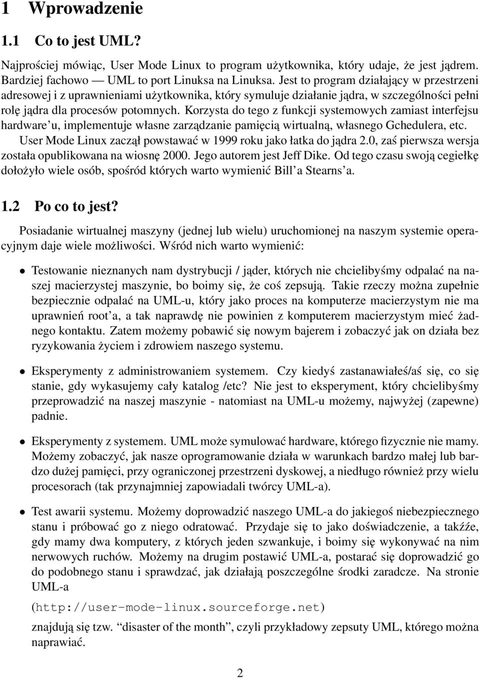 Korzysta do tego z funkcji systemowych zamiast interfejsu hardware u, implementuje własne zarządzanie pamięcią wirtualną, własnego Gchedulera, etc.
