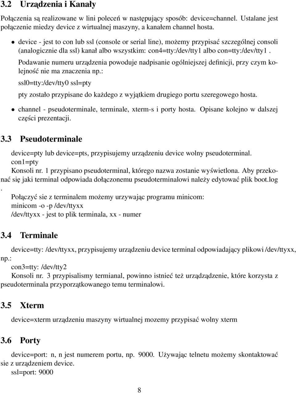 Podawanie numeru urządzenia powoduje nadpisanie ogólniejszej definicji, przy czym kolejność nie ma znaczenia np.