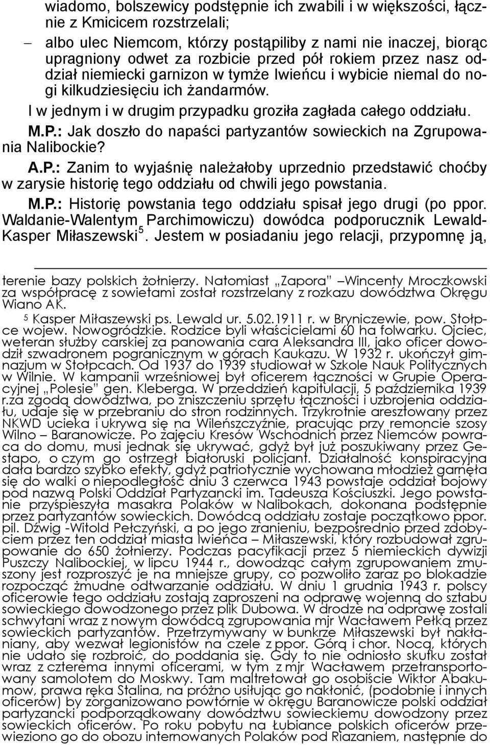 : Jak doszło do napaści partyzantów sowieckich na Zgrupowania Nalibockie? A.P.: Zanim to wyjaśnię należałoby uprzednio przedstawić choćby w zarysie historię tego oddziału od chwili jego powstania. M.