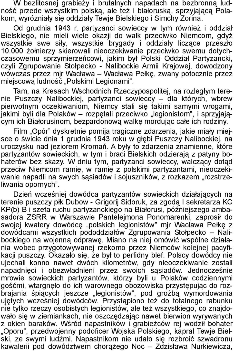 000 żołnierzy skierowali nieoczekiwanie przeciwko swemu dotychczasowemu sprzymierzeńcowi, jakim był Polski Oddział Partyzancki, czyli Zgrupowanie Stołpecko - Nalibockie Armii Krajowej, dowodzony