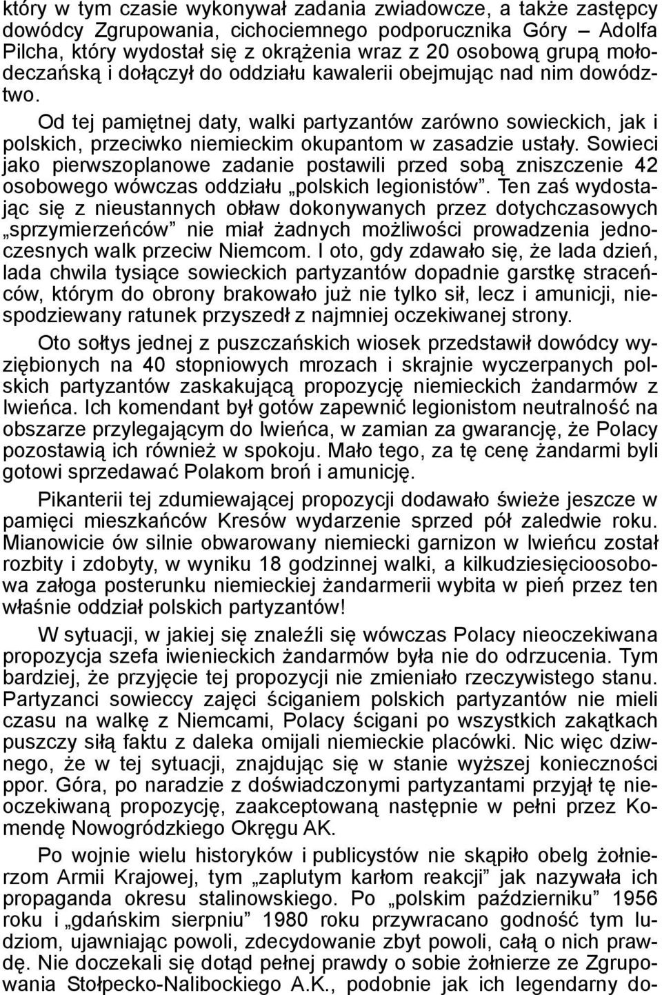 Od tej pamiętnej daty, walki partyzantów zarówno sowieckich, jak i polskich, przeciwko niemieckim okupantom w zasadzie ustały.