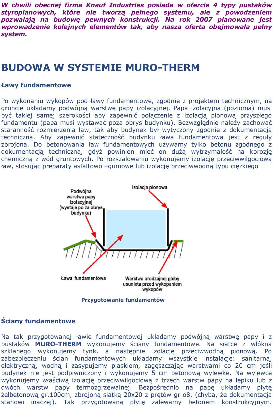 BUDOWA W SYSTEMIE MURO-THERM Ławy fundamentowe Po wykonaniu wykopów pod ławy fundamentowe, zgodnie z projektem technicznym, na gruncie układamy podwójną warstwę papy izolacyjnej.