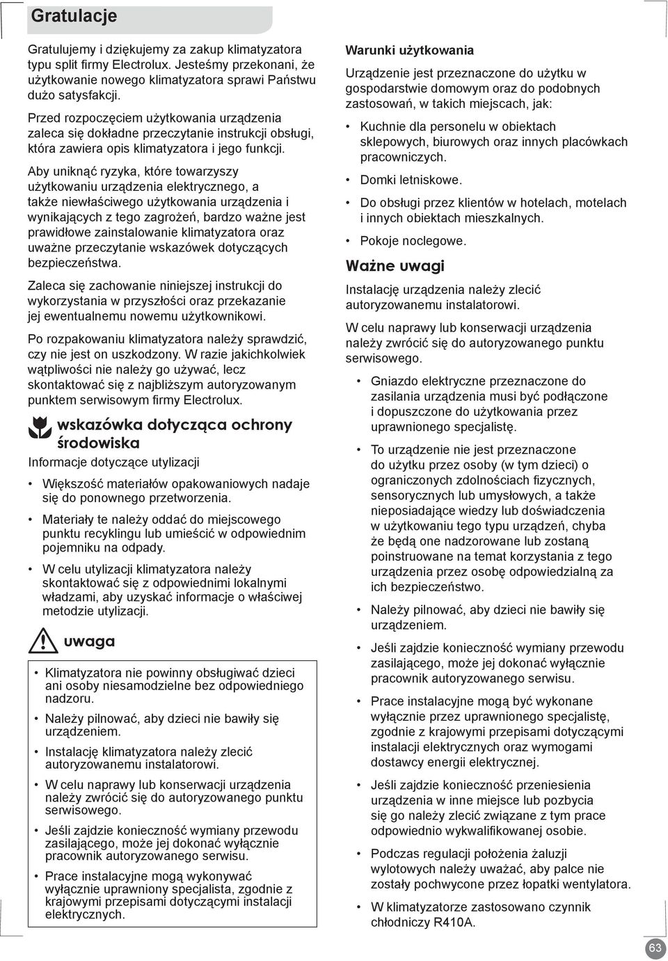 Aby uniknąć ryzyka, które towarzyszy użytkowaniu urządzenia elektrycznego, a także niewłaściwego użytkowania urządzenia i wynikających z tego zagrożeń, bardzo ważne jest prawidłowe zainstalowanie