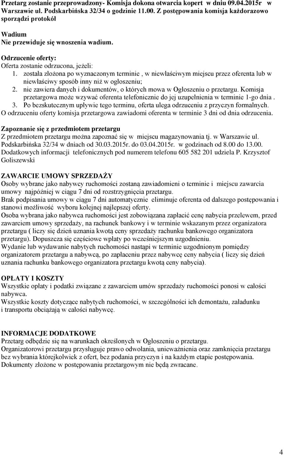 została złożona po wyznaczonym terminie, w niewłaściwym miejscu przez oferenta lub w niewłaściwy sposób inny niż w ogłoszeniu; 2.