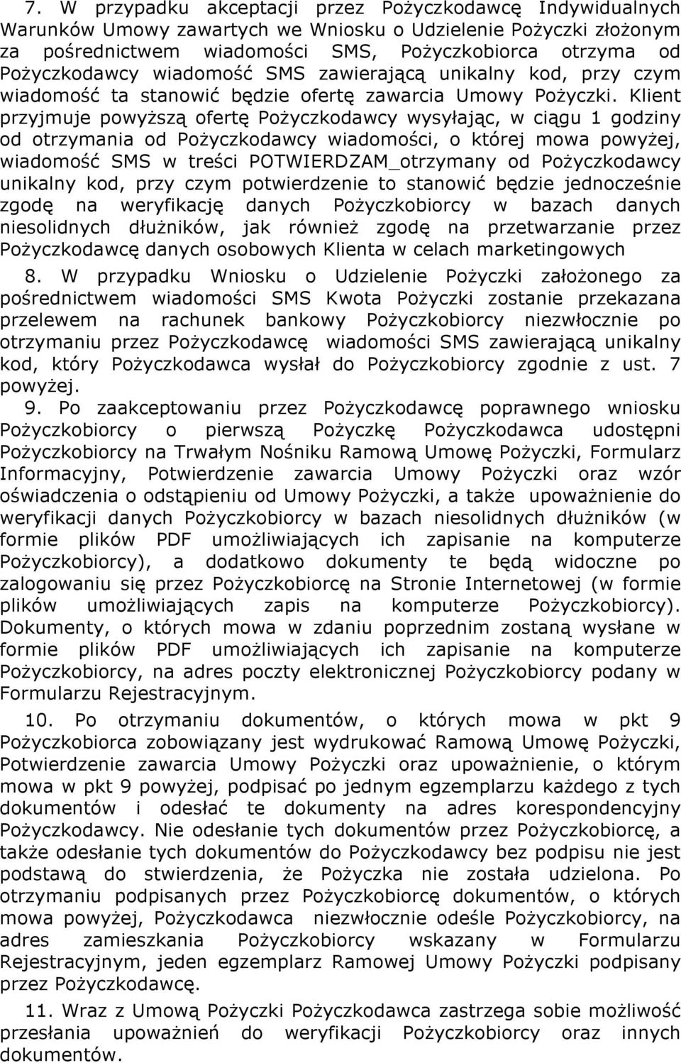 Klient przyjmuje powyższą ofertę Pożyczkodawcy wysyłając, w ciągu 1 godziny od otrzymania od Pożyczkodawcy wiadomości, o której mowa powyżej, wiadomość SMS w treści POTWIERDZAM_otrzymany od