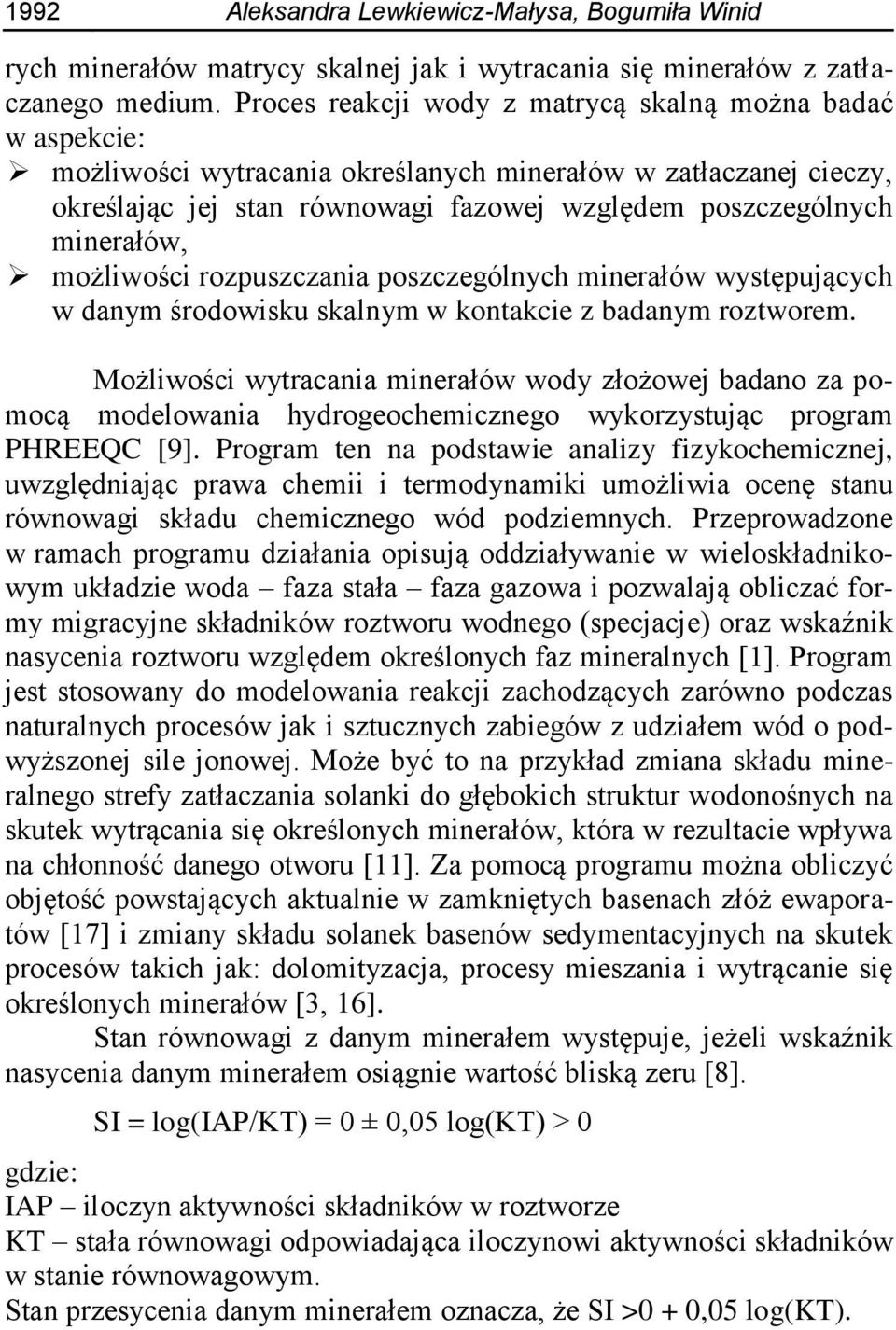 możliwości rozpuszczania poszczególnych minerałów występujących w danym środowisku skalnym w kontakcie z badanym roztworem.