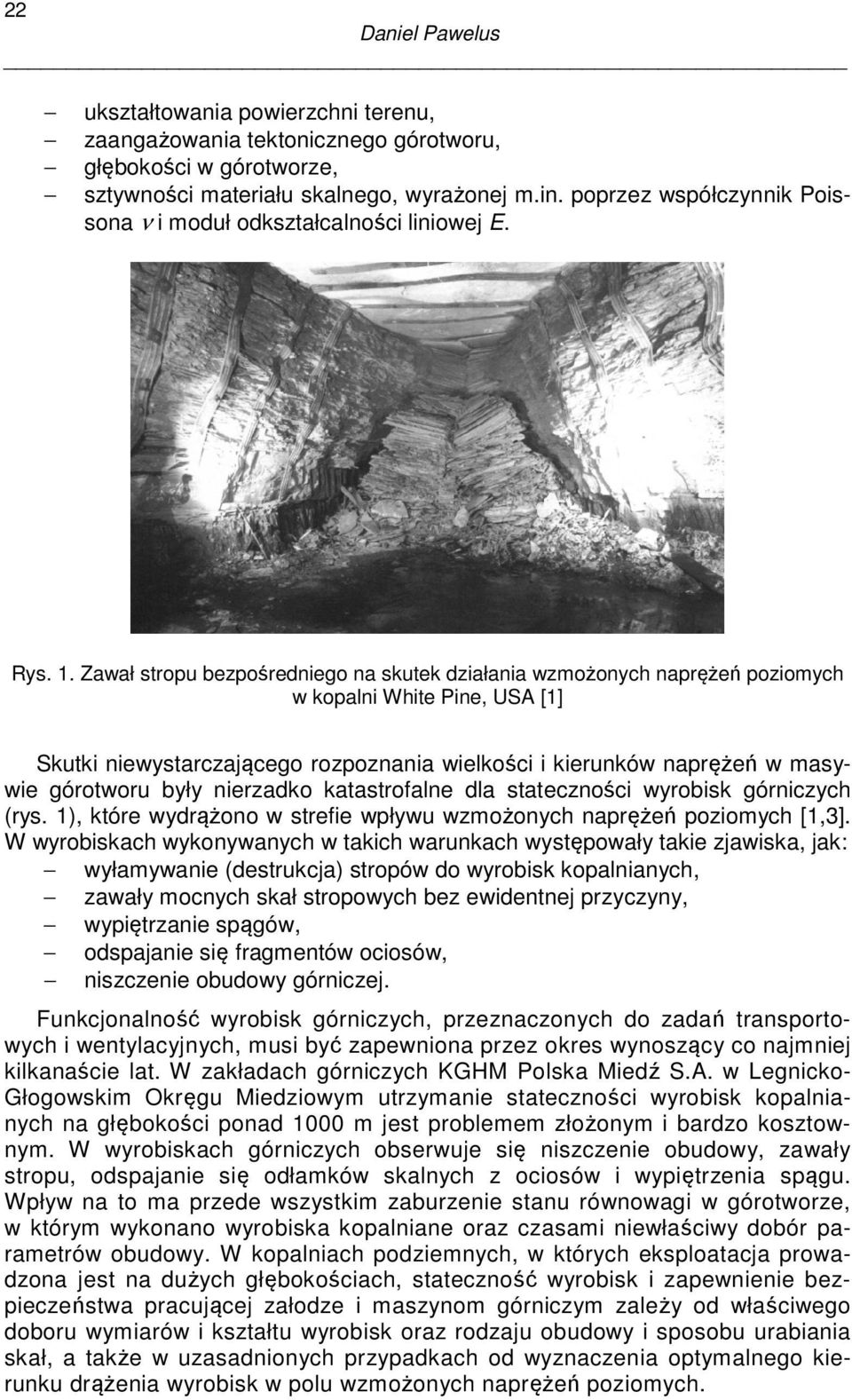 Zawał stropu bezpośredniego na skutek działania wzmożonych naprężeń poziomych w kopalni White Pine, USA [1] Skutki niewystarczającego rozpoznania wielkości i kierunków naprężeń w masywie górotworu