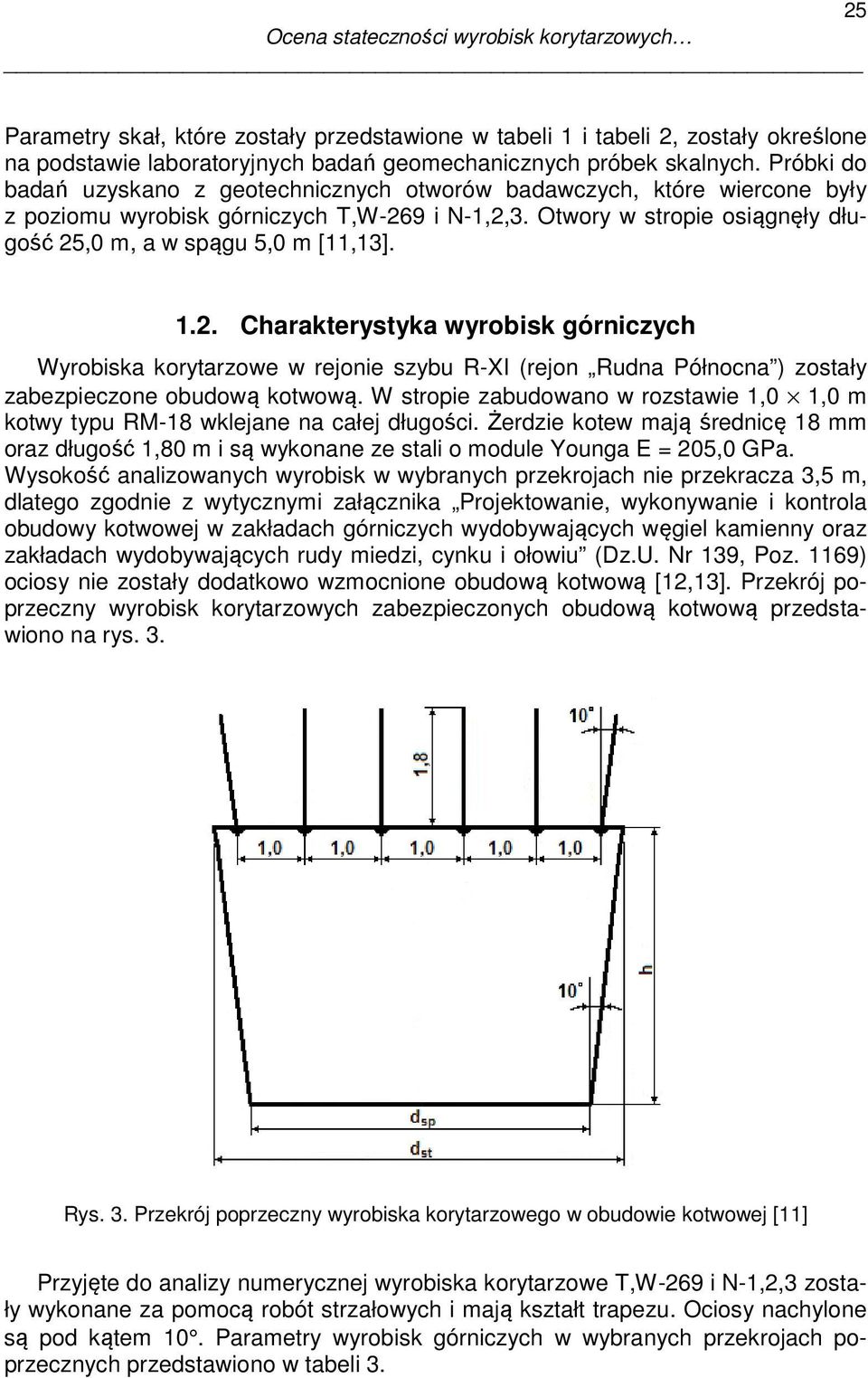 1.2. Charakterystyka wyrobisk górniczych Wyrobiska korytarzowe w rejonie szybu R-XI (rejon Rudna Północna ) zostały zabezpieczone obudową kotwową.