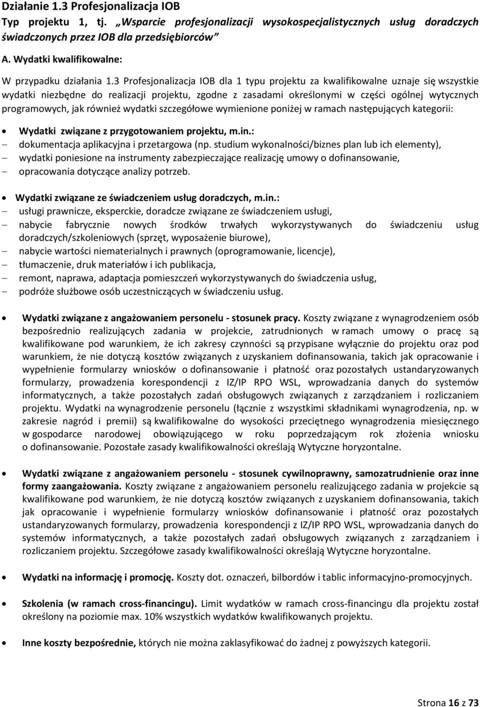 3 Profesjonalizacja IOB dla 1 typu projektu za kwalifikowalne uznaje się wszystkie wydatki niezbędne do realizacji projektu, zgodne z zasadami określonymi w części ogólnej wytycznych programowych,