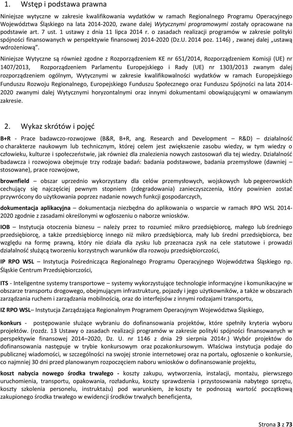 o zasadach realizacji programów w zakresie polityki spójności finansowanych w perspektywie finansowej 2014-2020 (Dz.U. 2014 poz. 1146), zwanej dalej ustawą wdrożeniową.