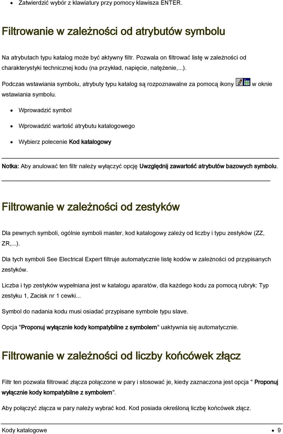 Podczas wstawiania symbolu, atrybuty typu katalog są rozpoznawalne za pomocą ikony wstawiania symbolu.