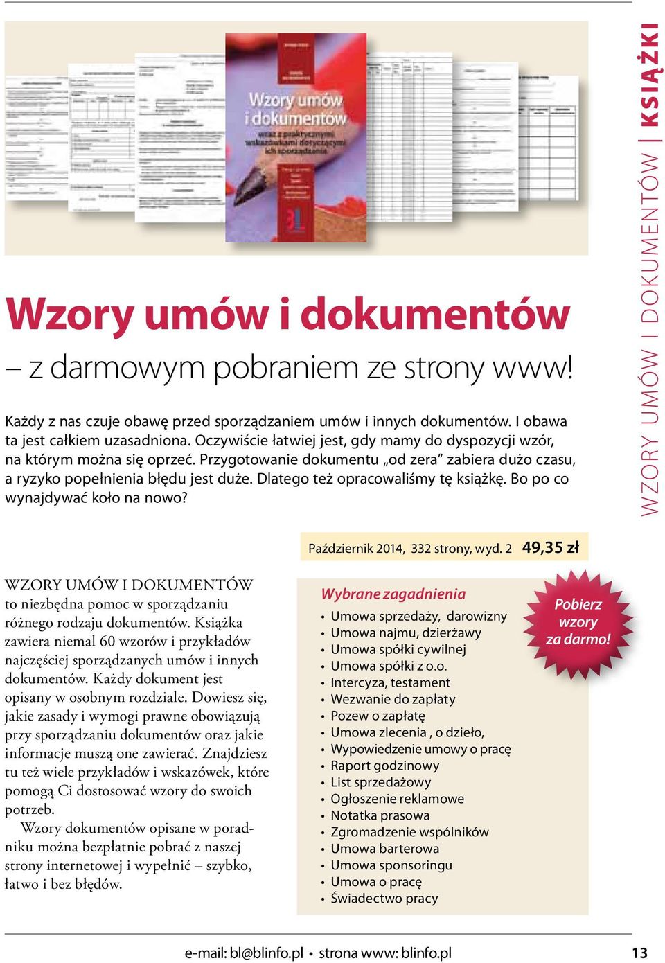 Bo po co wynajdywać koło na nowo? WZORY UMÓW I DOKUMENTÓW KSIĄŻKI Paździrnik 2014, 332 strony, wyd. 2 49,35 zł WZORY UMÓW I DOKUMENTÓW to nizbędna pomoc w sporządzaniu różngo rodzaju dokumntów.