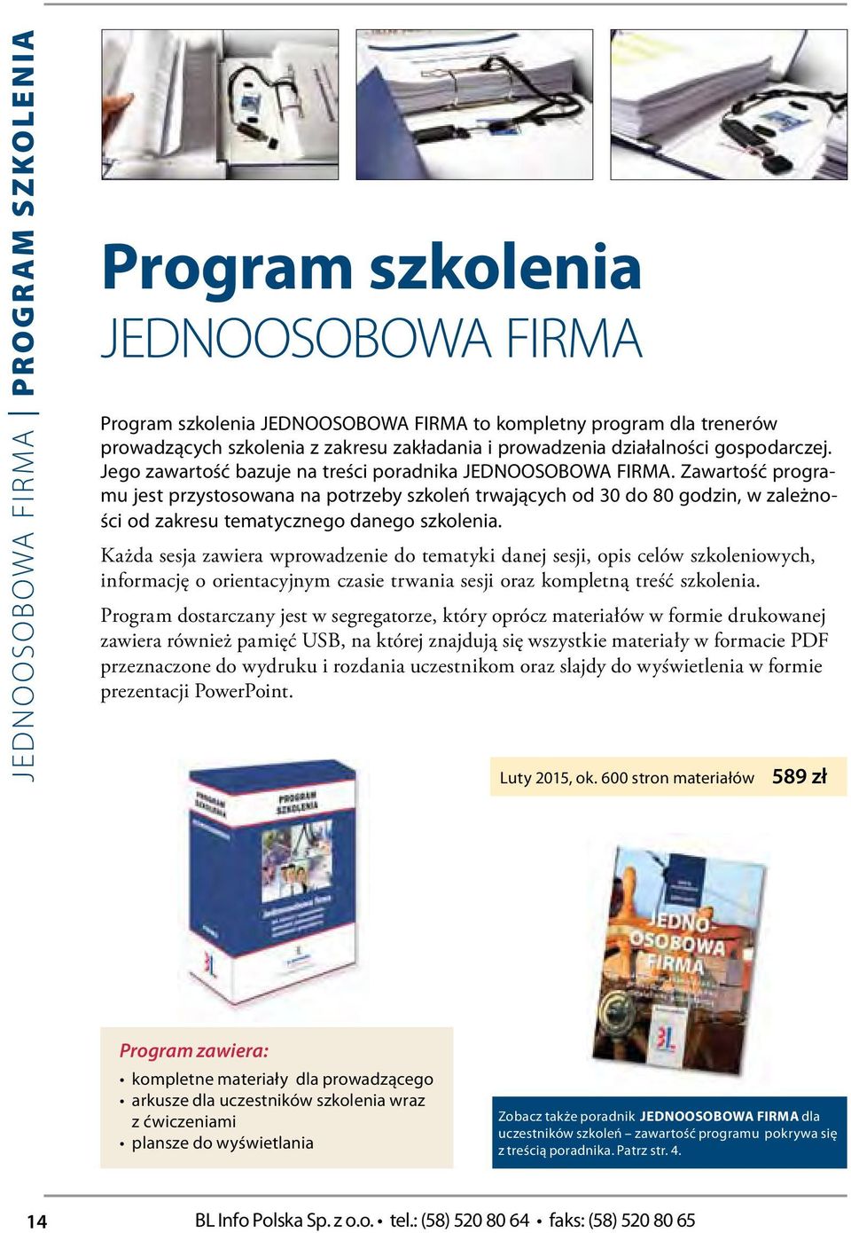 Zawartość programu jst przystosowana na potrzby szkolń trwających od 30 do 80 godzin, w zalżności od zakrsu tmatyczngo dango szkolnia.