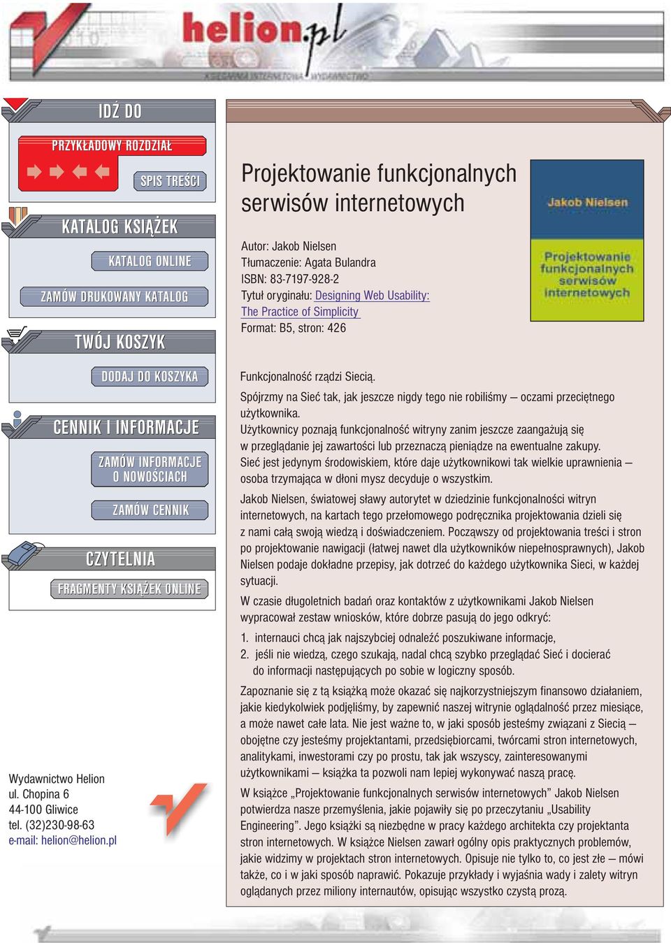 internetowych Autor: Jakob Nielsen T³umaczenie: Agata Bulandra ISBN: 83-7197-928-2 Tytu³ orygina³u: Designing Web Usability: The Practice of Simplicity Format: B5, stron: 426 Funkcjonalno æ rz¹dzi
