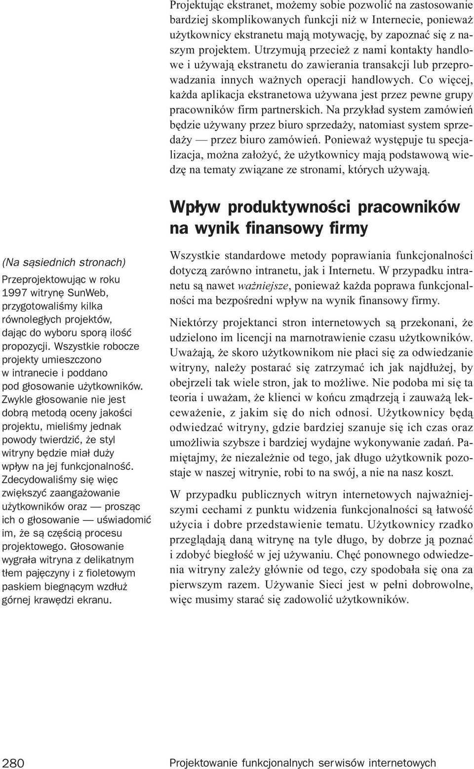 Co wiêcej, ka da aplikacja ekstranetowa u ywana jest przez pewne grupy pracowników firm partnerskich.