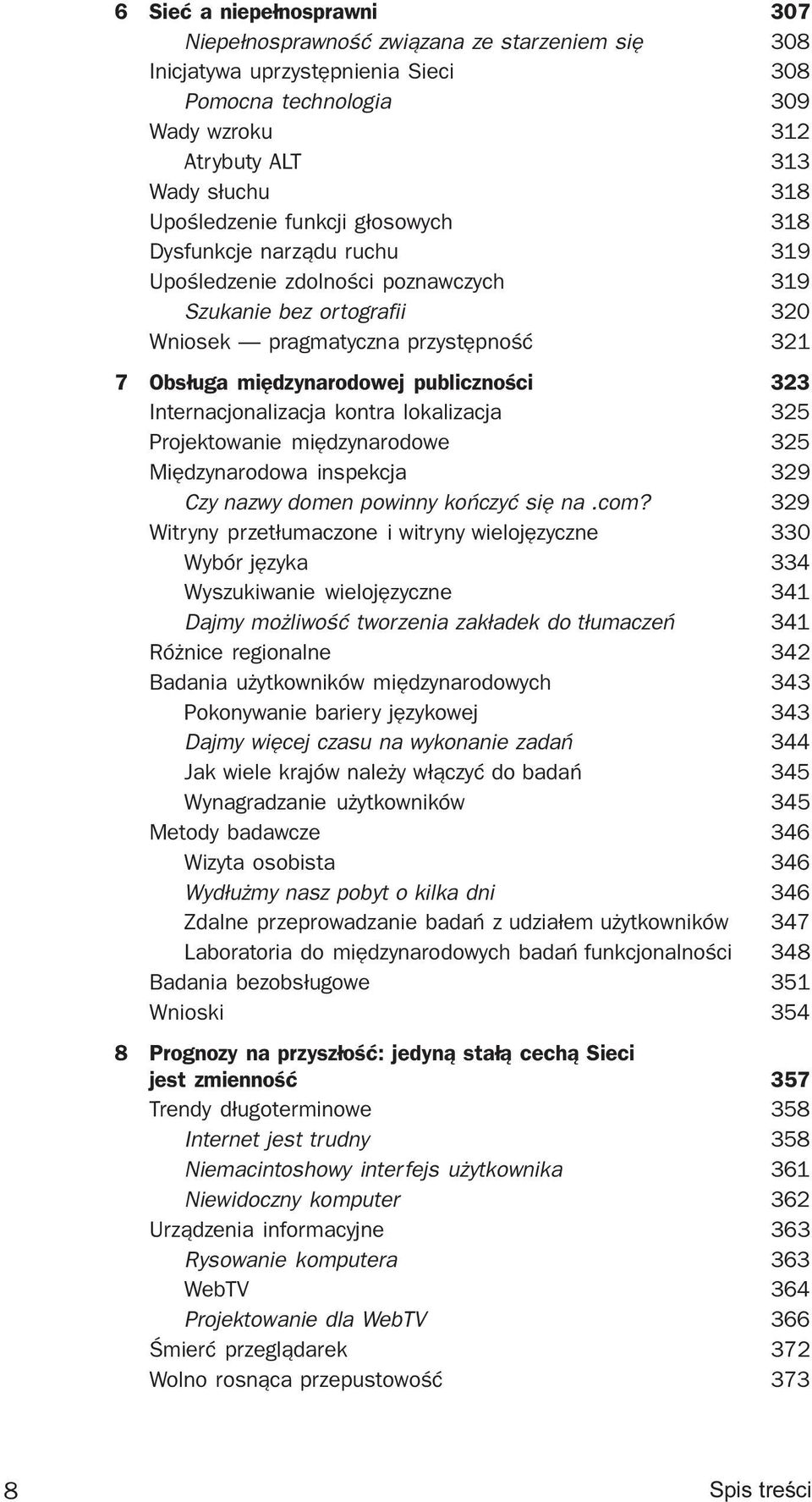 publicznoœci 323 Internacjonalizacja kontra lokalizacja 325 Projektowanie miêdzynarodowe 325 Miêdzynarodowa inspekcja 329 Czy nazwy domen powinny koñczyæ siê na.com?