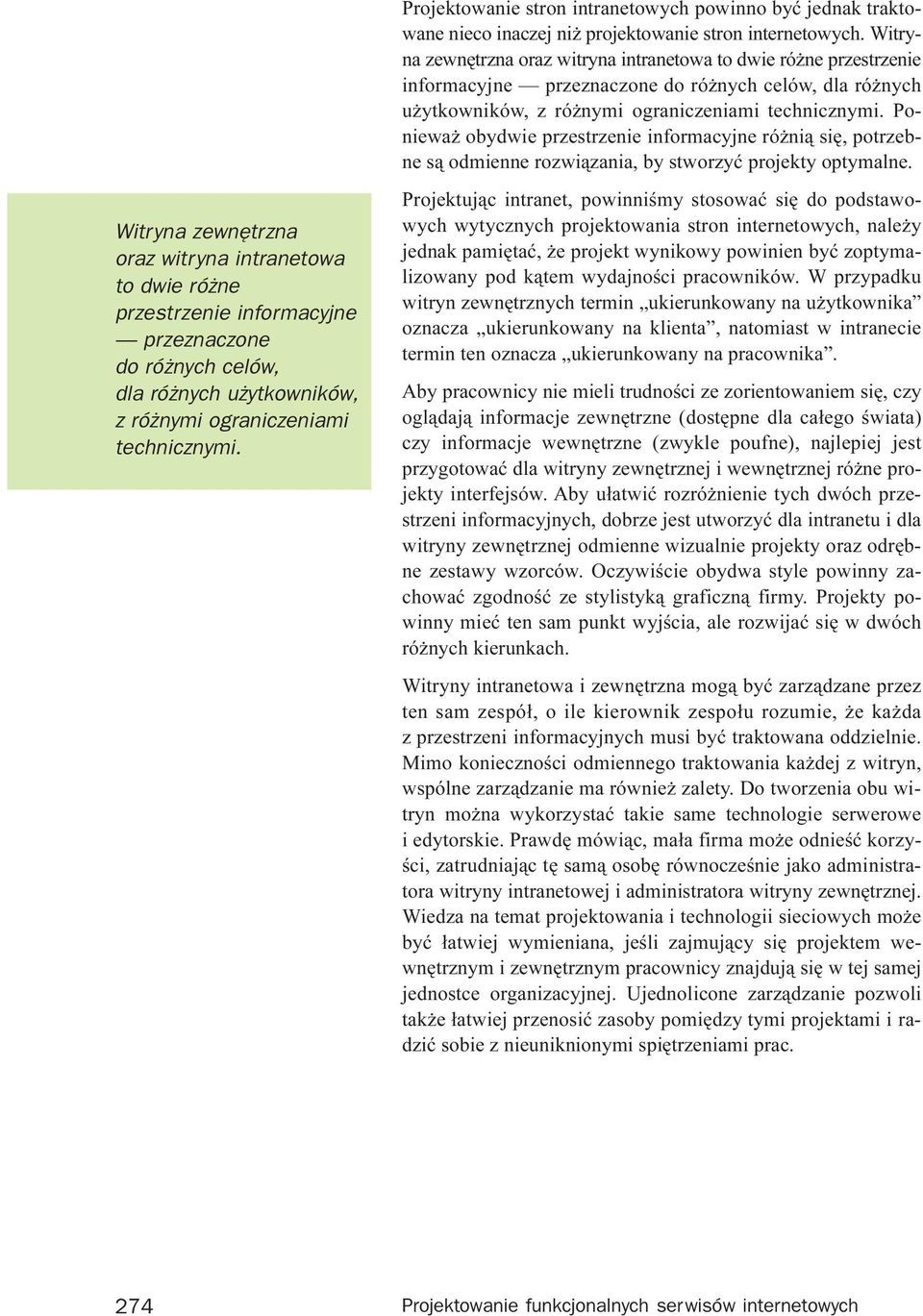 Poniewa obydwie przestrzenie informacyjne ró ni¹ siê, potrzebne s¹ odmienne rozwi¹zania, by stworzyæ projekty optymalne.