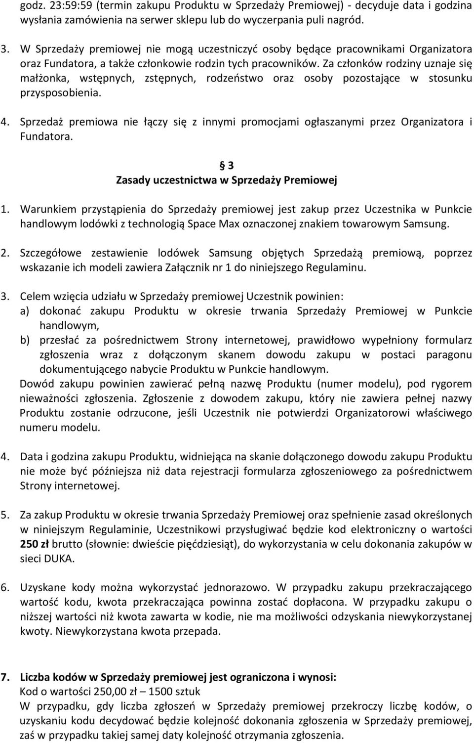 Za członków rodziny uznaje się małżonka, wstępnych, zstępnych, rodzeństwo oraz osoby pozostające w stosunku przysposobienia. 4.