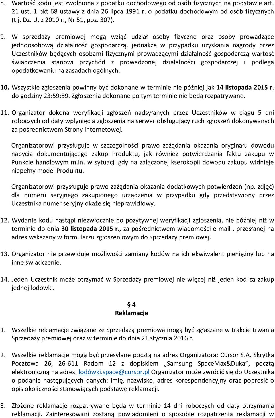 W sprzedaży premiowej mogą wziąć udział osoby fizyczne oraz osoby prowadzące jednoosobową działalność gospodarczą, jednakże w przypadku uzyskania nagrody przez Uczestników będących osobami fizycznymi
