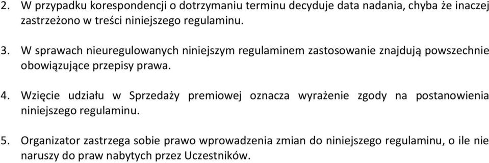 W sprawach nieuregulowanych niniejszym regulaminem zastosowanie znajdują powszechnie obowiązujące przepisy prawa. 4.