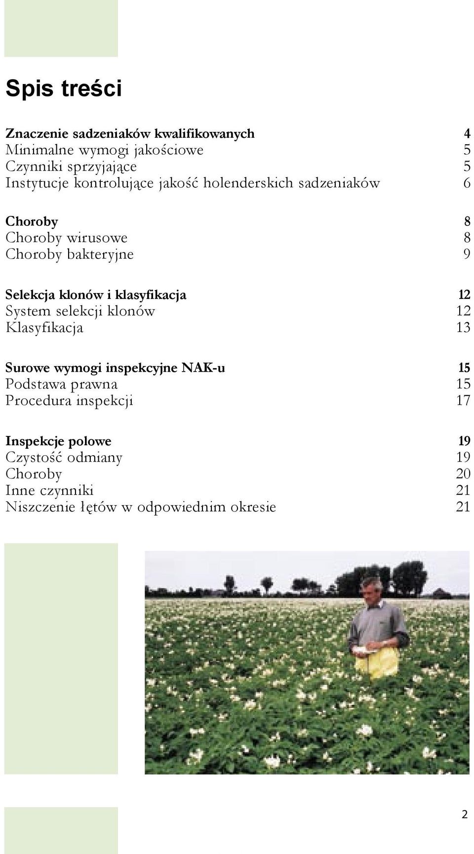 klasyfikacja 12 System selekcji klonów 12 Klasyfikacja 13 Surowe wymogi inspekcyjne NAK-u 15 Podstawa prawna 15