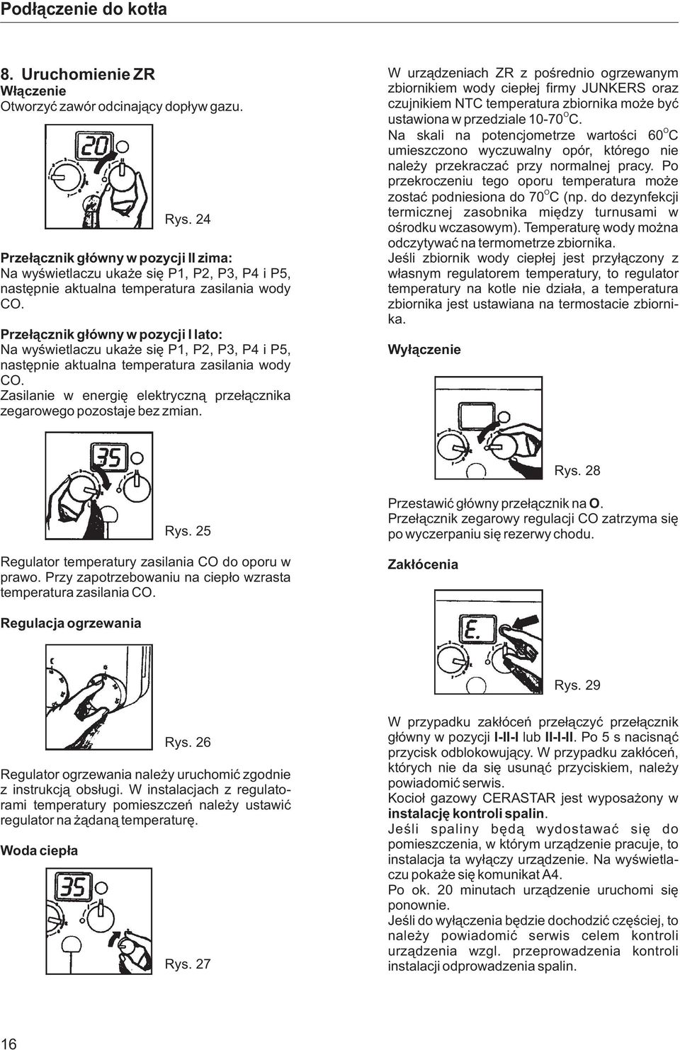 Prze³¹cznik g³ówny w pozycji I lato: Na wyœwietlaczu uka e siê P1, P2, P3, P4 i P5, nastêpnie aktualna temperatura zasilania wody C.
