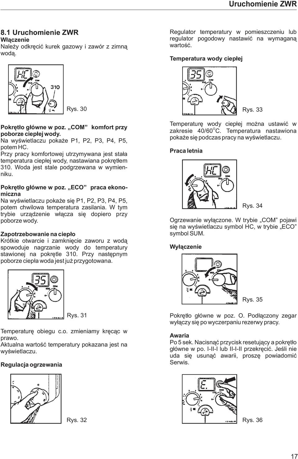 Przy pracy komfortowej utrzymywana jest sta³a temperatura ciep³ej wody, nastawiana pokrêt³em 310. Woda jest stale podgrzewana w wymienniku. Pokrêt³o g³ówne w poz.