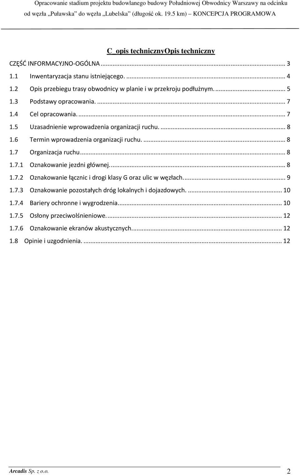 .. 8 1.7.1 Oznakowanie jezdni głównej.... 8 1.7.2 Oznakowanie łącznic i drogi klasy G oraz ulic w węzłach.... 9 1.7.3 Oznakowanie pozostałych dróg lokalnych i dojazdowych.... 10 1.