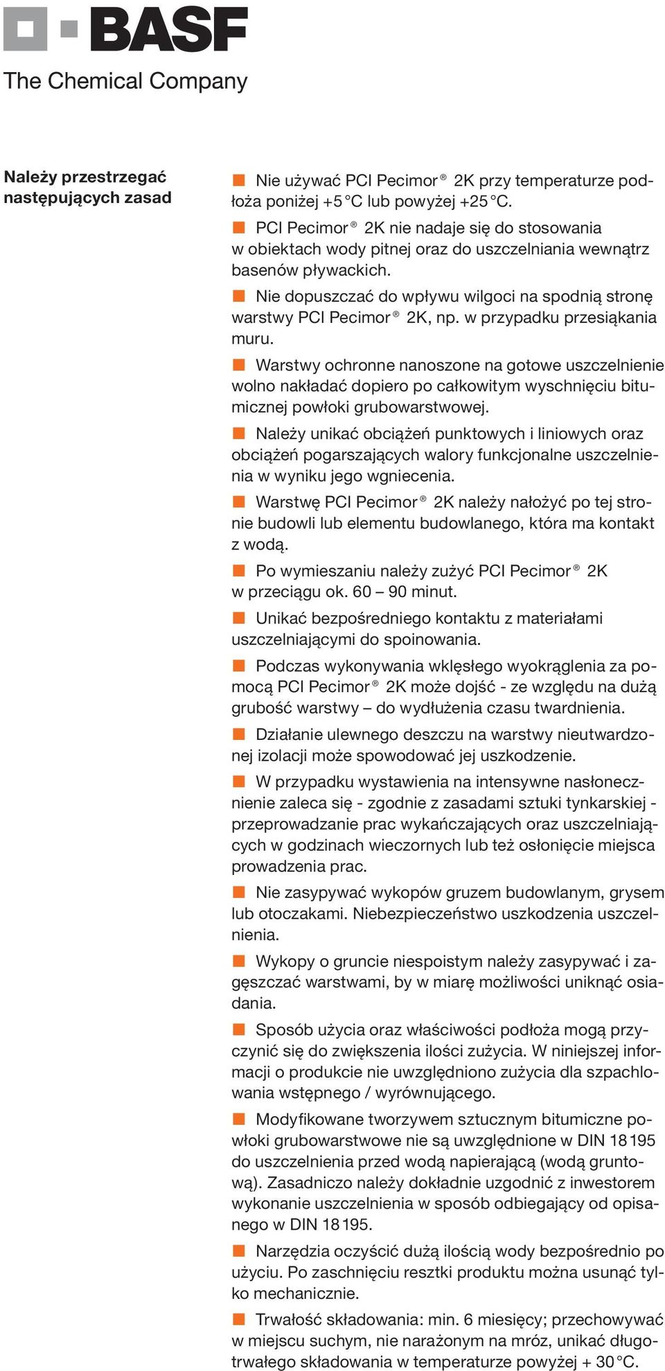 Warstwy ochronne nanoszone na gotowe uszczelnienie wolno nakładać dopiero po całkowitym wyschnięciu bitumicznej powłoki grubowarstwowej.