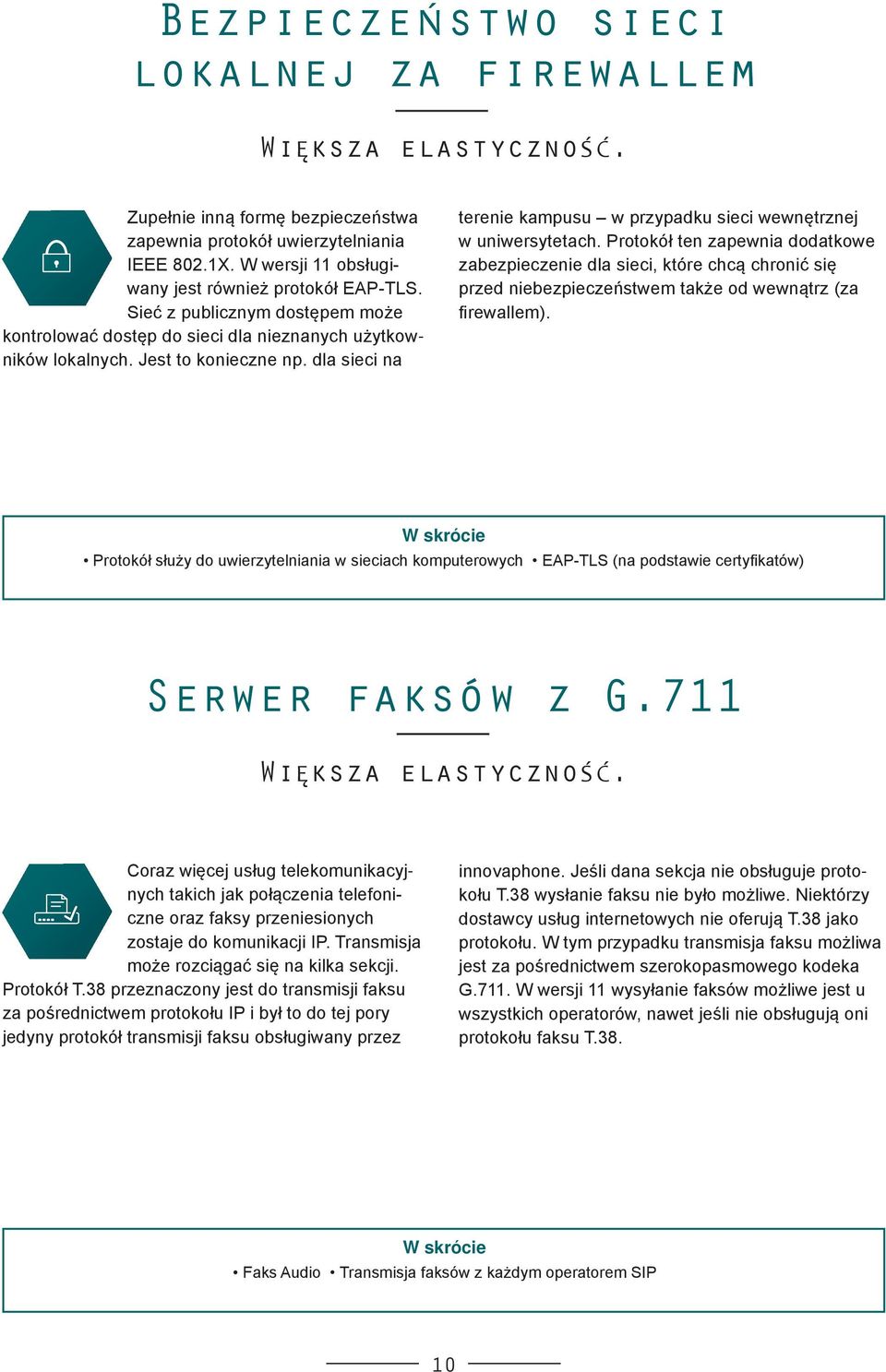 Protokół ten zapewnia dodat kowe zabezpieczenie dla sieci, które chcą chronić się przed niebezpieczeństwem także od wewnątrz (za firewallem).
