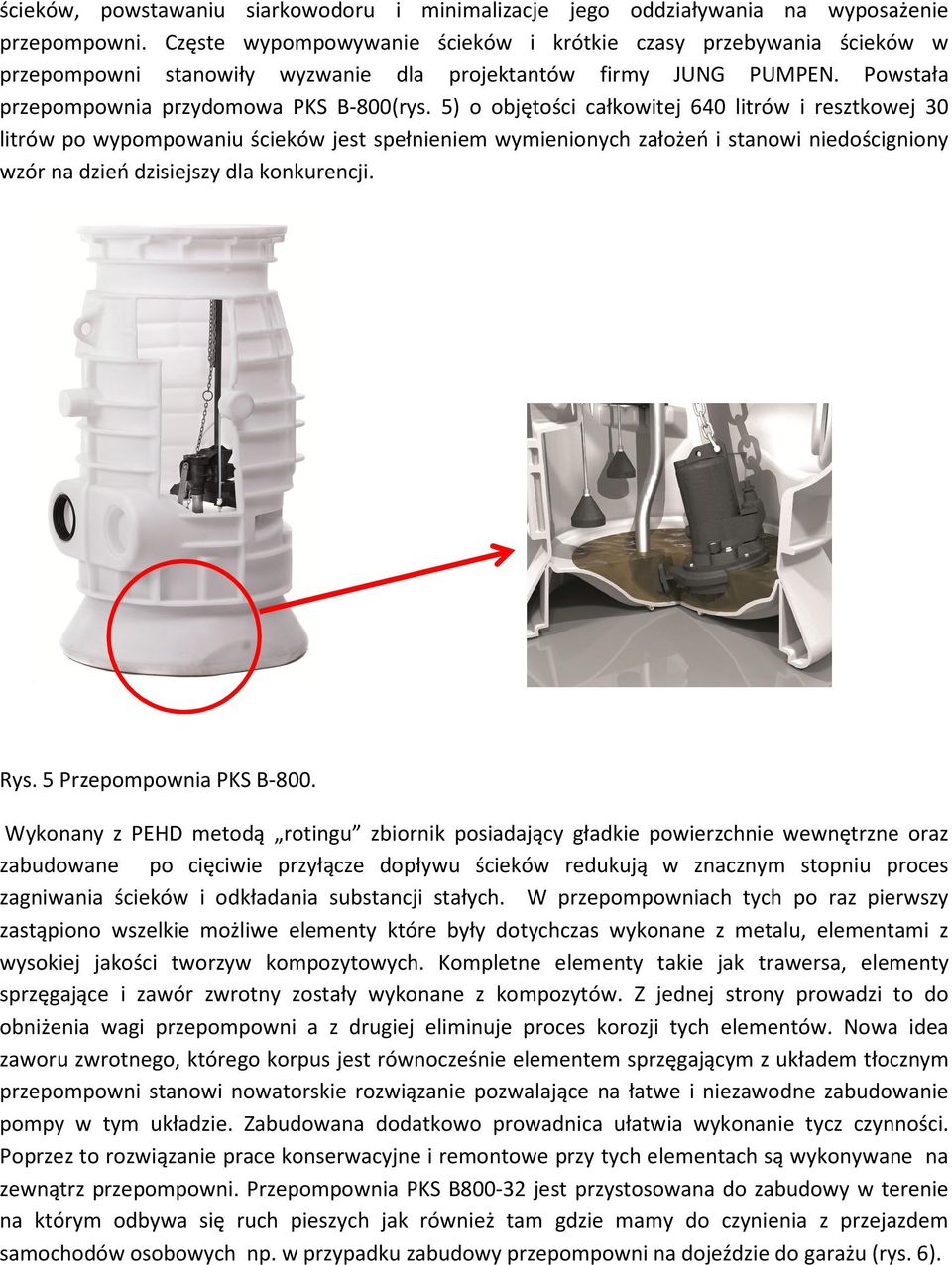 5) o objętości całkowitej 640 litrów i resztkowej 30 litrów po wypompowaniu ścieków jest spełnieniem wymienionych założeń i stanowi niedościgniony wzór na dzień dzisiejszy dla konkurencji. Rys.