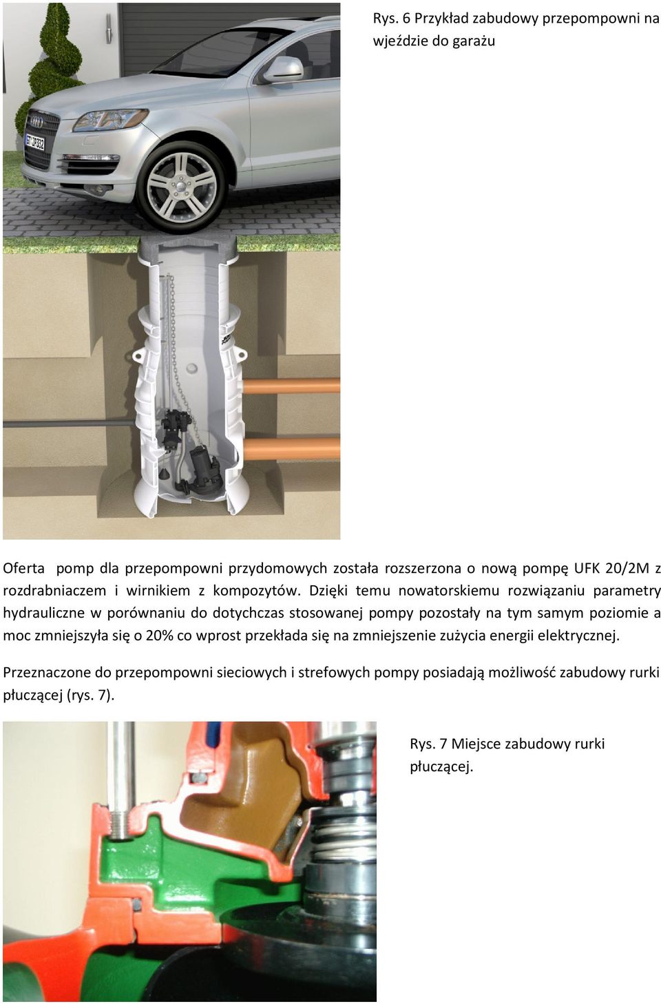 Dzięki temu nowatorskiemu rozwiązaniu parametry hydrauliczne w porównaniu do dotychczas stosowanej pompy pozostały na tym samym poziomie a moc