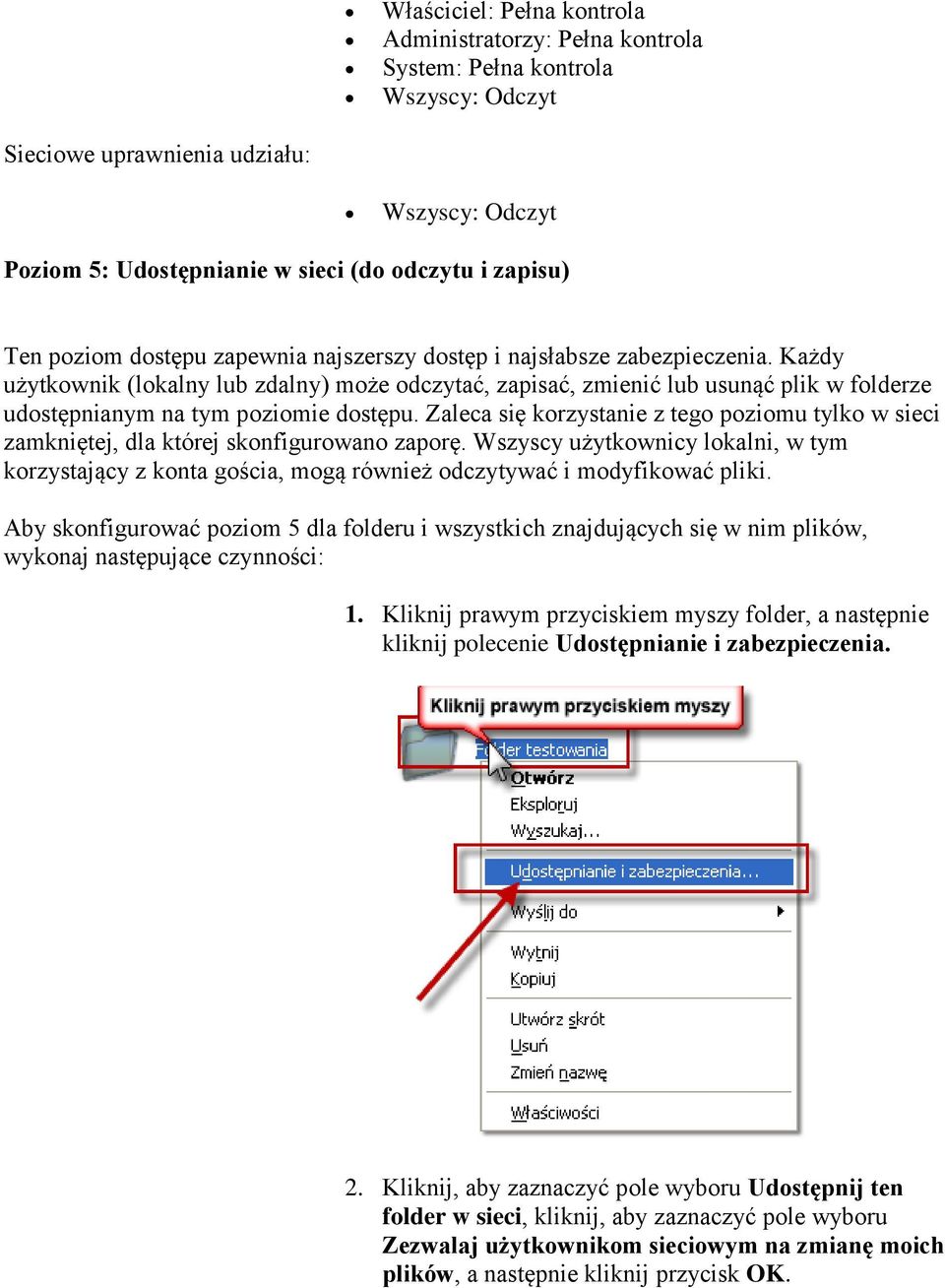 Każdy użytkownik (lokalny lub zdalny) może odczytać, zapisać, zmienić lub usunąć plik w folderze udostępnianym na tym poziomie dostępu.