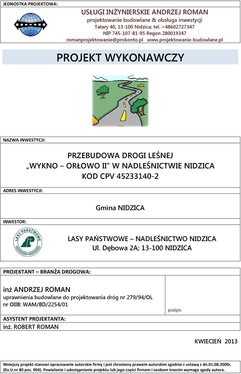 pl PROJEKT WYKONAWCZY NAZWA INWESTYCJI: ADRES INWESTYCJI: PRZEBUDOWA DROGI LEŚNEJ WYKNO ORŁOWO II W NADLEŚNICTWIE NIDZICA KOD CPV 45233140-2 INWESTOR: Gmina NIDZICA LASY PAŃSTWOWE NADLEŚNICTWO