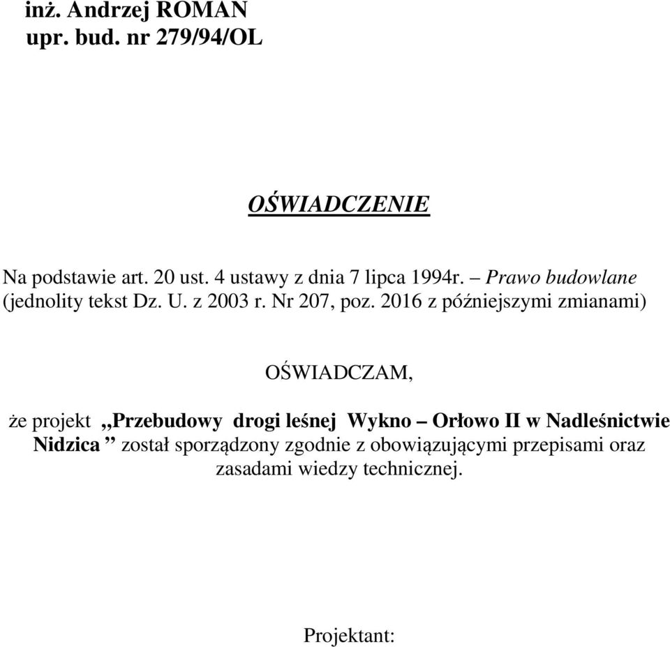 2016 z późniejszymi zmianami) OŚWIADCZAM, że projekt Przebudowy drogi leśnej Wykno Orłowo II w