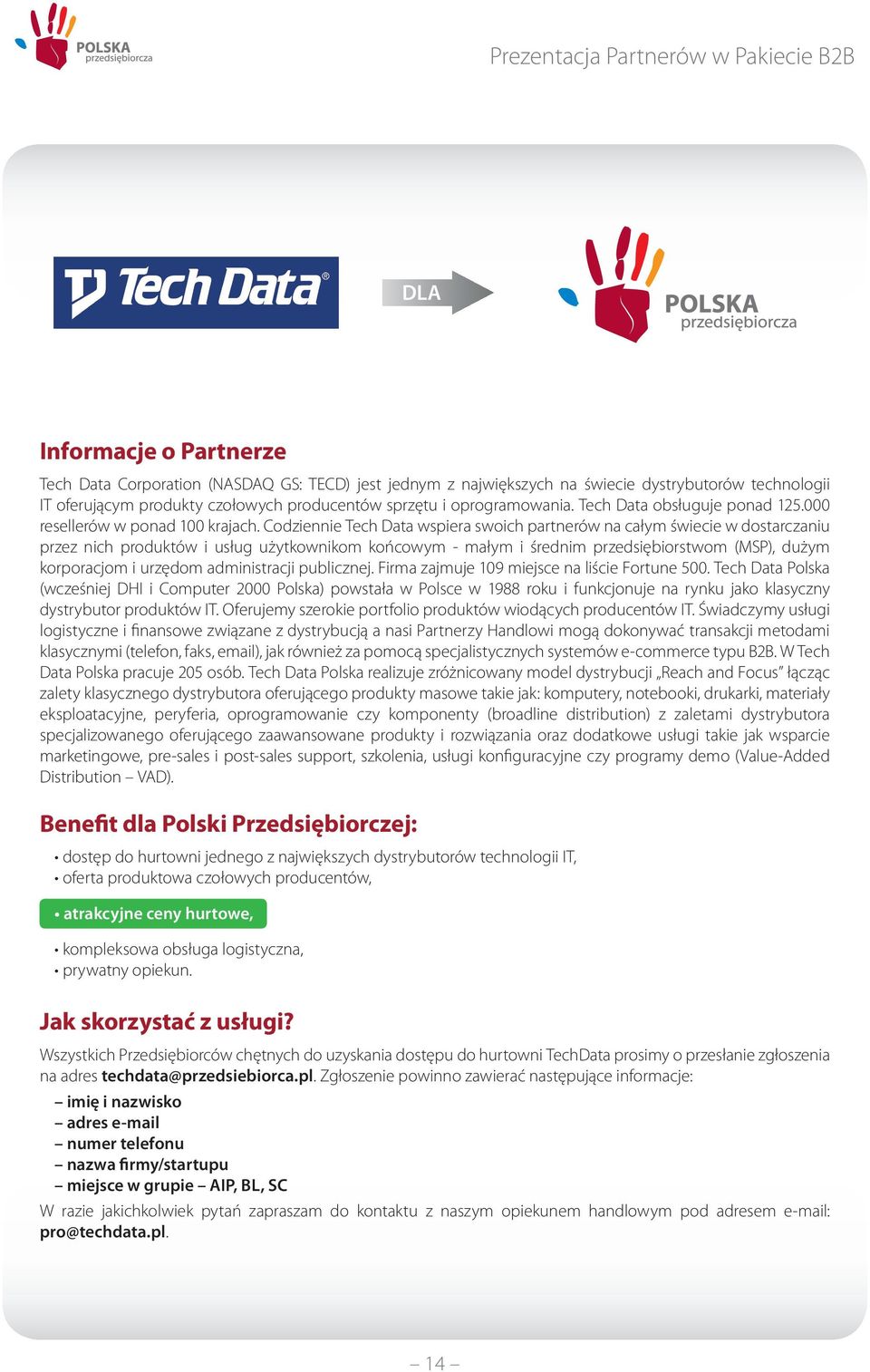 Codziennie Tech Data wspiera swoich partnerów na całym świecie w dostarczaniu przez nich produktów i usług użytkownikom końcowym - małym i średnim przedsiębiorstwom (MSP), dużym korporacjom i urzędom