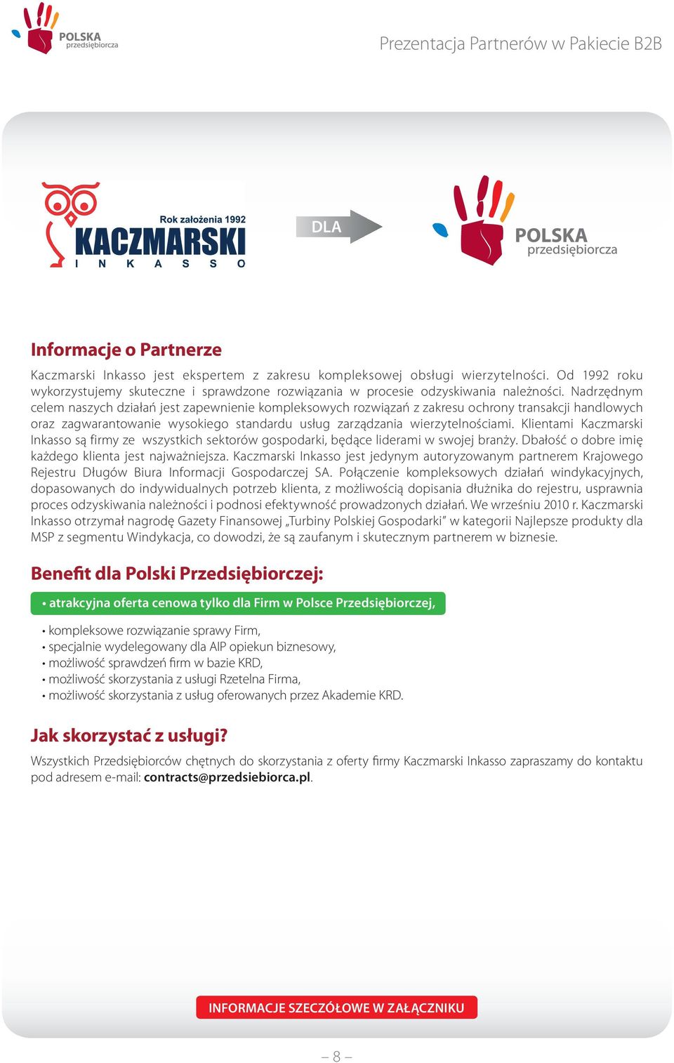 Klientami Kaczmarski Inkasso są firmy ze wszystkich sektorów gospodarki, będące liderami w swojej branży. Dbałość o dobre imię każdego klienta jest najważniejsza.