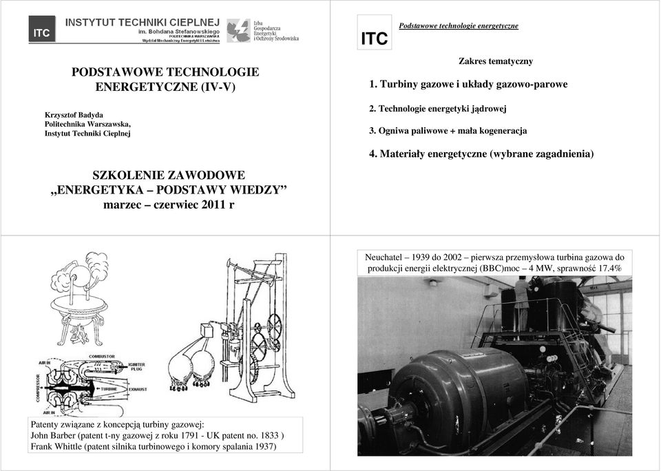 Materiały energetyczne (wybrane zagadnienia) SZKOLEIE ZAWODOWE EERGETYKA PODSTAWY WIEDZY marzec czerwiec 2011 r euchatel 1939 do 2002 pierwsza przemysłowa turbina gazowa do