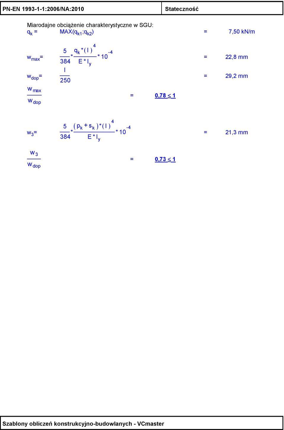 k * ( l ) * * 10-4 384 E* I y l w dop = 50 w max w dop = 0,78 1 =,8 mm =