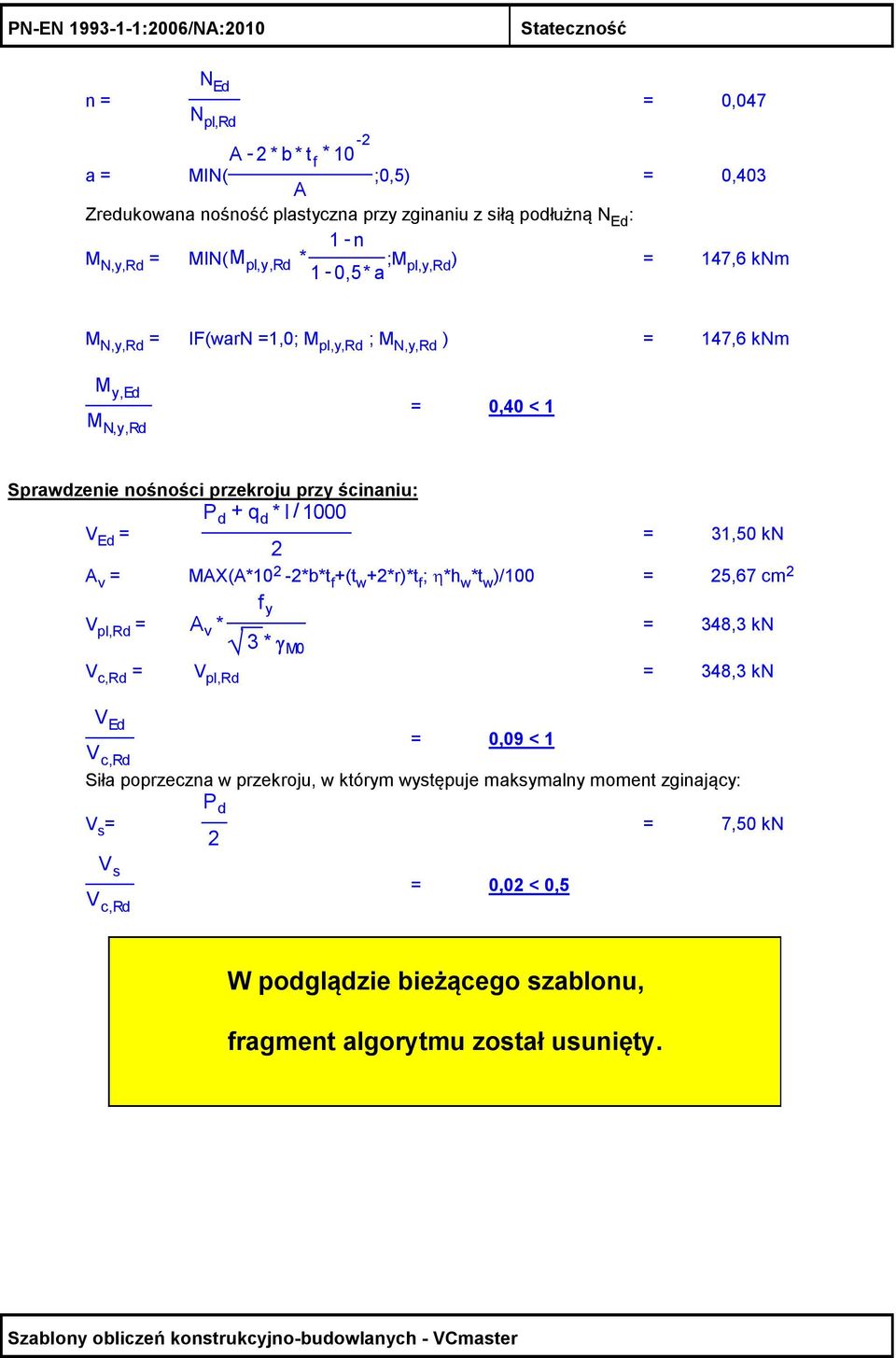 d + q d * l/ 1000 V Ed = = 31,50 kn A v = MAX(A*10 -*b*t f +(t w +*r)*t f ; η*h w *t w )/100 = 5,67 cm V pl,rd = A v * 3 * M0 = 348,3 kn V c,rd = V pl,rd = 348,3 kn V Ed V c,rd = 0,09 < 1