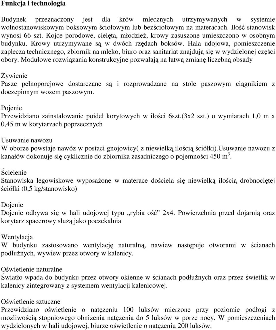 Hala udojowa, pomieszczenie zaplecza technicznego, zbiornik na mleko, biuro oraz sanitariat znajdują się w wydzielonej części obory.