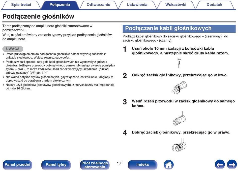 Wyłącz również subwoofer. 0 Podłącz w taki sposób, aby gołe kabli głośnikowych nie wystawały z gniazda głośnika.