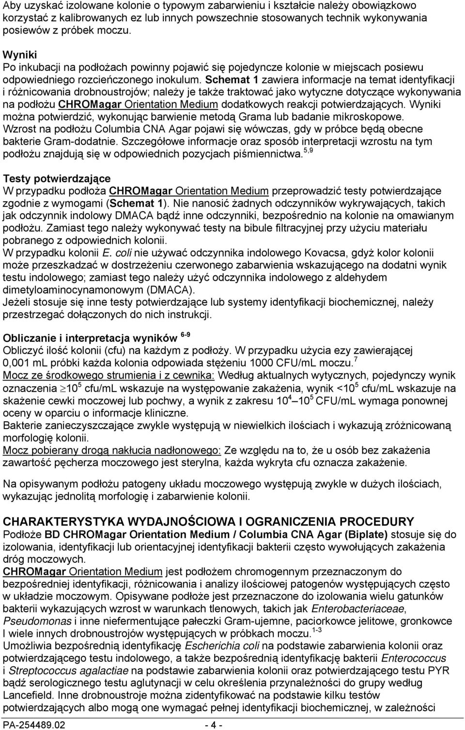 Schemat 1 zawiera informacje na temat identyfikacji i różnicowania drobnoustrojów; należy je także traktować jako wytyczne dotyczące wykonywania na podłożu CHROMagar Orientation Medium dodatkowych
