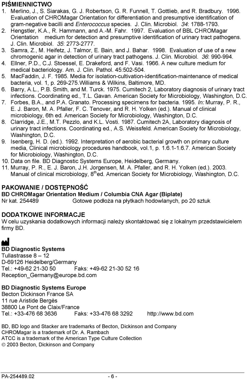 Hammann, and A.-M. Fahr. 1997. Evaluation of BBL CHROMagar Orientation medium for detection and presumptive identification of urinary tract pathogens. J. Clin. Microbiol. 35: 2773-2777. 3. Samra, Z.