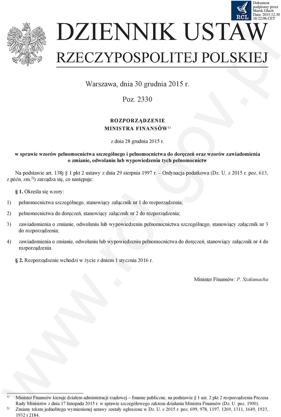 138j 1 pkt 2 ustawy z dnia 29 sierpnia 1997 r. Ordynacja podatkowa (Dz. U. z 2015 r. poz. 613, z późn. zm. 2) ) zarządza się, co następuje: 1.