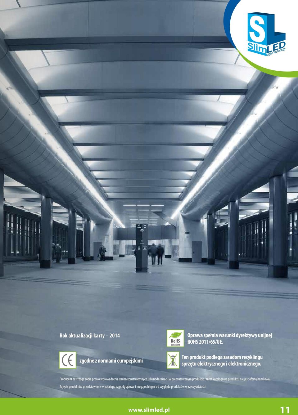 Producent zastrzega sobie prawo wprowadzenia zmian konstrukcyjnych lub modernizacji w prezentowanym produkcie.
