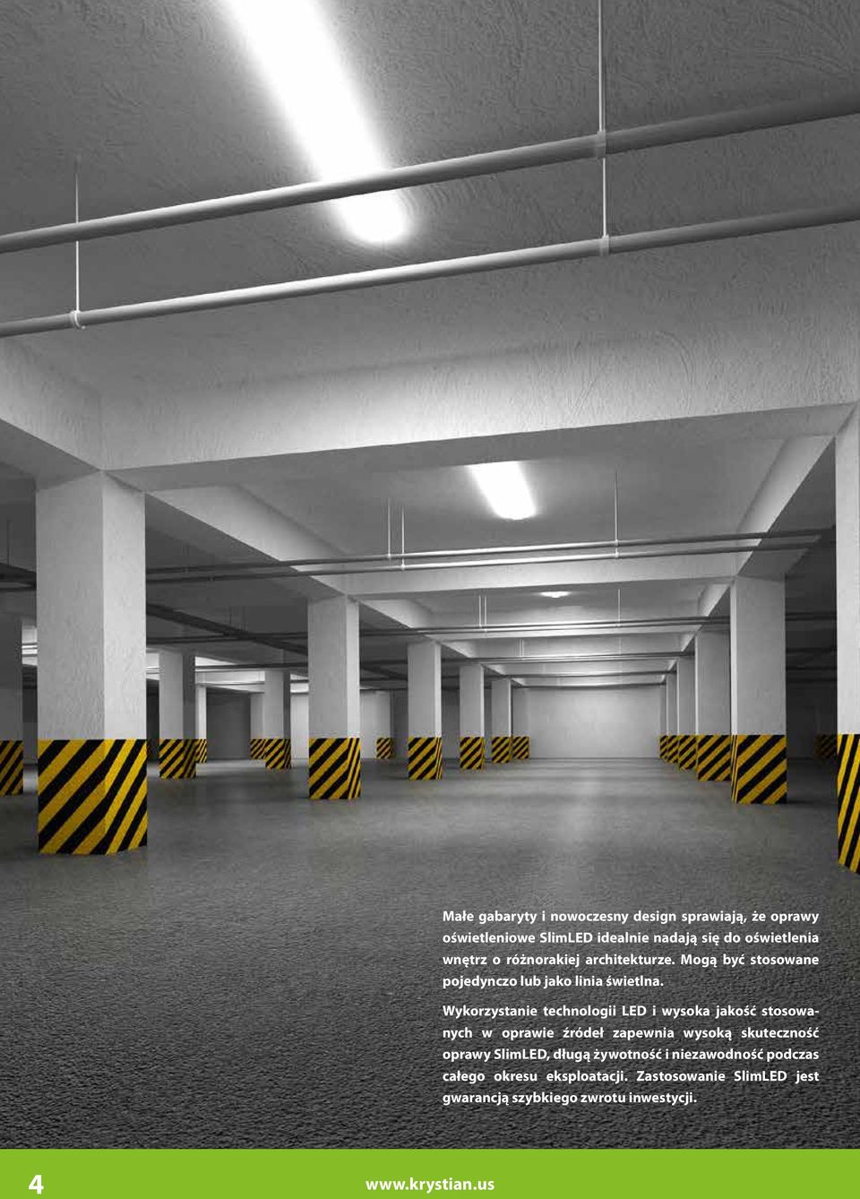 Wykorzystanie technologii LED i wysoka jakość stosowanych w oprawie źródeł zapewnia wysoką skuteczność oprawy