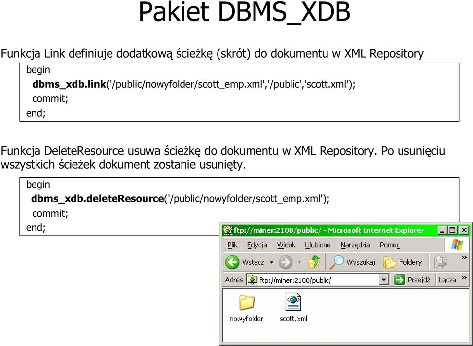 xml'); commit; end; Funkcja DeleteResource usuwa ścieżkę do dokumentu w XML Repository.