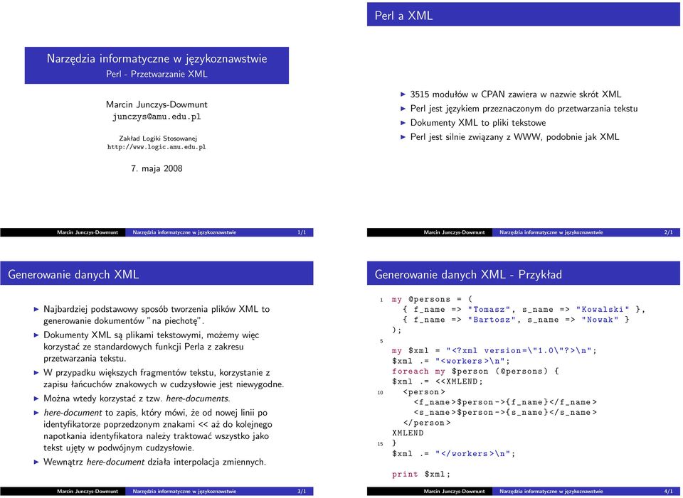 pl 31 modułów w CPAN zawiera w nazwie skrót XML Perl jest językiem przeznaczonym do przetwarzania tekstu Dokumenty XML to pliki tekstowe Perl jest silnie związany z WWW, podobnie jak XML 7.