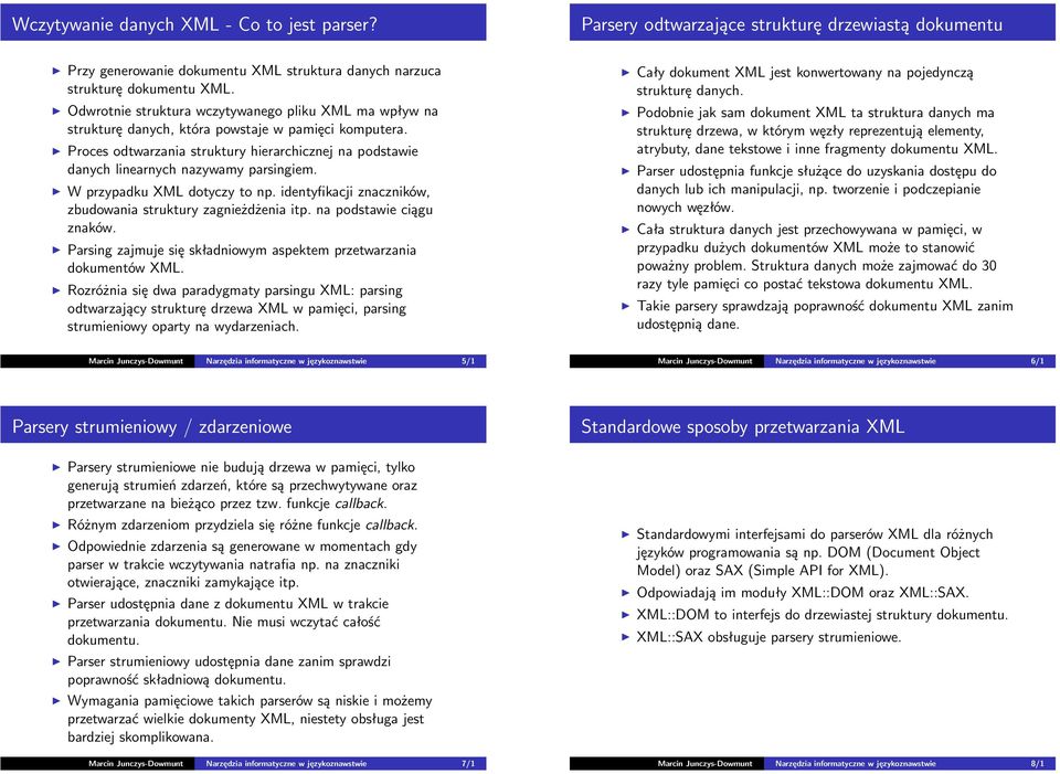 Proces odtwarzania struktury hierarchicznej na podstawie danych linearnych nazywamy parsingiem. W przypadku XML dotyczy to np. identyfikacji znaczników, zbudowania struktury zagnieżdżenia itp.